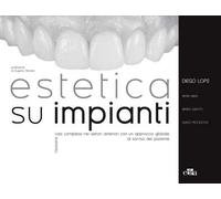 Estetica su impianti. Risolvere casi complessi nei settori anteriori con un approccio globale al sorriso del paziente