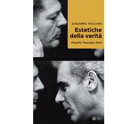 Estetiche della verità. Pasolini, Foucault, Petri - Tagliani Giacomo
