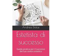 Estetista di successo: Guida pratica per il successo del tuo centro estetico