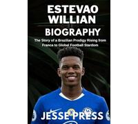 ESTEVAO WILLIAN BIOGRAPHY: The Story of a Brazilian Prodigy Rising from Franca to Global Football Stardom