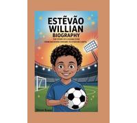 ESTÊVÃO WILLIAN BIOGRAPHY: The Story of a Rising Star from Backyard Dreams to Stadium