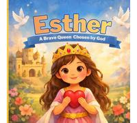 Esther: A Brave Queen Chosen by God