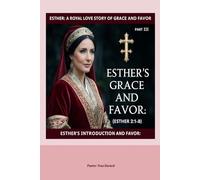 Esther: A Royal Love Story of Grace and Favor - Part III: Esther’s Introduction and Favor (Esther 2:1-8)