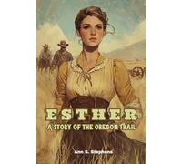 Esther: A Story of the Oregon Trail: (With Commentary & Biography)