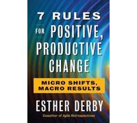 Esther Derby 7 Rules For Positive, Productive Change (Tascabile)
