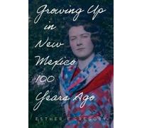 Esther E. Gregory Growing Up in New Mexico 100 Years Ago (Tascabile)