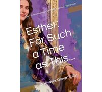 Esther: For Such a Time as This...: A 10-week Group Study