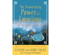 The Astonishing Power of Emotions: Let Your Feelings Be Your Guide