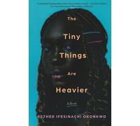 Esther Ifesinachi Okonkwo The Tiny Things Are Heavier (Copertina rigida)