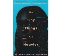 Esther Ifesinachi Okonkwo The Tiny Things Are Heavier (Copertina rigida)