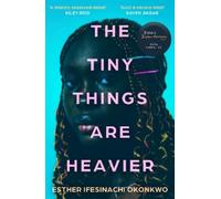 Esther Ifesinachi Okonkwo The Tiny Things Are Heavier (Tascabile)