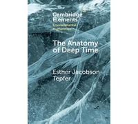 Esther Jacobson-Tepfer The Anatomy of Deep Time (Tascabile)