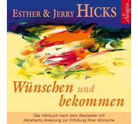 Esther & Jerry Wünschen und bekommen: Abrahams Anleitung zur Erfüllung Ihr (CD)