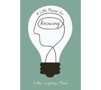 Esther Lightcap Meek A Little Manual for Knowing (Tascabile)