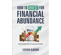 Esther Ojogbo How To Invest For Financial Abundance (Tascabile)