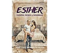 ESTHER, pasión, deseo y sombras: un trepidante thriller erotico, acción y suspense que te enganchará