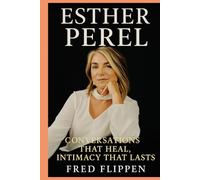 ESTHER PEREL: CONVERSATIONS, THAT HEAL, INTIMACY THAT LASTS