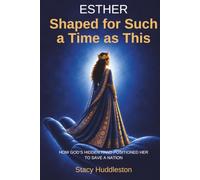 ESTHER Shaped for Such a Time as This: How God’s Hidden Hand Positioned Her to Save a Nation