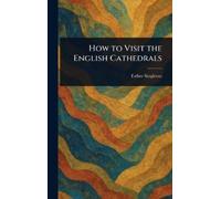 Esther Singleton How to Visit the English Cathedrals (Copertina rigida)