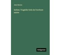 Esther; Tragédie tirée de l'ecriture sainte