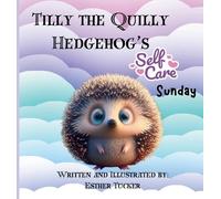 Esther Tucker Tilly the Quilly Hedgehog's Self-Care Sunday (Tascabile)