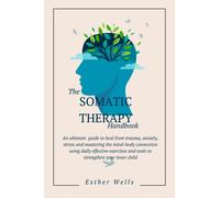 Esther Wells The Somatic Therapy Handbook: An Ultimate Guide to Heal (Tascabile)