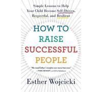Esther Wojcicki – Come crescere persone di successo – Semplici lezioni per il tuo figlio – Tascabile