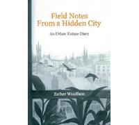 Esther Woolfson Field Notes from a Hidden City (Copertina rigida)