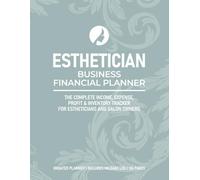 Esthetician Business Financial Planner: The Complete Income, Expense, Profit & Inventory Tracker for Estheticians and Spa Owners