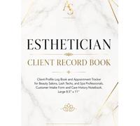 Esthetician Client Record Book: Client Profile Log Book and Appointment Tracker for Beauty Salons, Lash Techs, and Spa Professionals , Customer Intake Form and Care History Notebook , Large 8.5" x 11”
