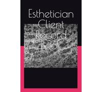 Esthetician Client Record Book: Independent Spa Client Intake Tracker and Skin Analysis Consultation Log. Daily Facial Treatment History Sheets, Lash ... Ledger, and Business Service Record Book.