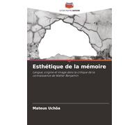 Esthétique de la mémoire: Langue, origine et image dans la critique de la connaissance de Walter Benjamin