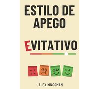 Estilo de Apego Evitativo: 55 Ejercicios para Superar el Apego Evitativo, Transformar tu Relación y Dejar de Sabotear la Intimidad