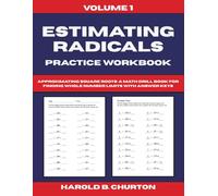 Estimating Radicals Practice Workbook: Approximating Square Roots - A Math Drill Book for Finding Whole Number Limits with Answer Keys