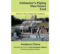 Estimator's Piping Man-hours Tool: Estimating Man-Hours for Gas Compressor Stations: A Practical Calculation Example