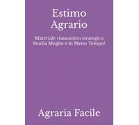 Estimo Agrario: Materiale riassuntivo strategico Studia Meglio e in Meno Tempo!