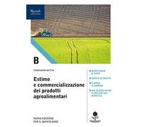 Estimo e commercializzazione dei prodotti agroalimentari. Con prontuario. Per gli Ist. tecnici agrari. Con e-book. Con espansione online (Vol. B)