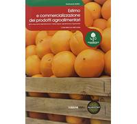 Estimo e commercializzazione dei prodotti agroalimentari. Con prontuario. Per le Scuole superiori. Con espansione online (Vol. 2)