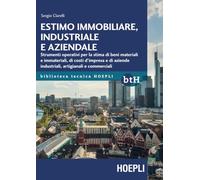 Estimo immobiliare, industriale e aziendale: Strumenti operativi per la stima di beni materiali e immateriali, di costi d'impresa e di aziende industriali, artigianali e commerciali