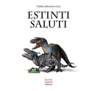 Estinti saluti. Come nascevano le campagne pubblicitarie - Publio Advertito Crea