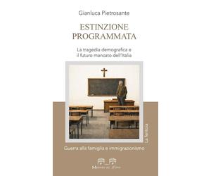 Estinzione programmata. La tragedia demografica e il futuro mancato dell'Italia.