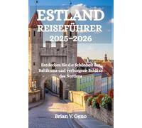 ESTLAND REISEFÜHRER 2025-2026: Entdecken Sie die Schönheit des Baltikums und verborgene Schätze des Nordens