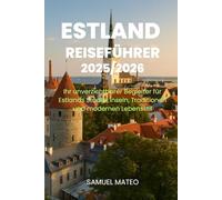 ESTLAND REISEFÜHRER 2025/2026: Ihr unverzichtbarer Begleiter für Estlands Städte, Inseln, Traditionen und modernen Lebensstil