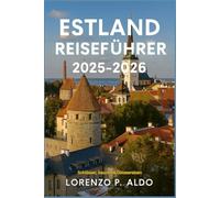 ESTLAND REISEFÜHRER 2025-2026: Schlösser, Saunen & Ostseereisen