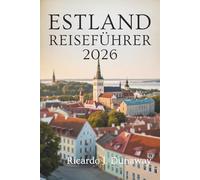 ESTLAND REISEFÜHRER 2026: Versteckte Juwelen und lokale Geheimnisse in der baltischen Schönheit Nordeuropas