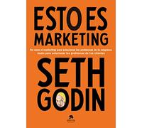 Esto es marketing: No uses el marketing para solucionar los problemas de tu empresa: úsalo para solucionar los problemas de tus clientes
