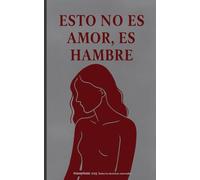 Esto no es amor, es hambre: Relatos de una herida que aún respira