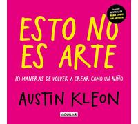 Esto no es arte / Don't Call It Art. 10 Ways to Create Like a Kid Again