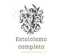 Estoicismo Completo: La Filosofía de la Fortaleza Interior