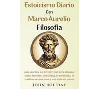 Estoicismo Diario Con Marco Aurelio Filosofía (Spanish Edition): Guía práctica del arte de vivir para alcanzar la paz interior, la felicidad, la ... resiliencia emocional y una vida sin estrés